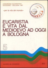 Eucaristia e vita dal Medioevo ad oggi a Bologna