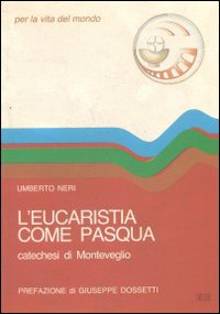 L'Eucaristia come Pasqua. Catechesi di Monteveglio