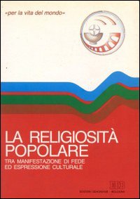 La religiosità popolare. Tra manifestazioni di fede ed espressione culturale