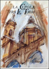 La cupola fra le torri. Scritti per mons. Luciano Gherardi nel 50° di ordinazione sacerdotale