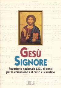 Gesù Signore. Repertorio nazionale C.E.I. di canti per la comunione e il culto eucaristico