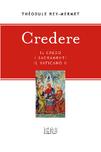 Credere. Il credo, i sacramenti, il Vaticano II
