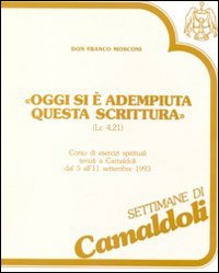 Oggi si è adempiuta questa Scrittura (Lc. 4, 21). Corso di esercizi spirituali (Camaldoli, 5-11 settembre 1993). Cinque cassette. Audiolibro