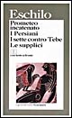 Prometeo incatenato-I persiani-I sette contro Tebe-Le supplici. Testo greco a fronte