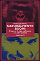 Naturalmente buoni. Il bene e il male nell'uomo e in altri animali