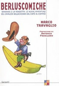 Berluscomiche. Bananas 2 la vendetta: le nuove avventure del Cavalier Bellachioma dal kapò al kappaò