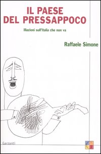 Il paese del pressappoco. Illazioni sull'Italia che non va