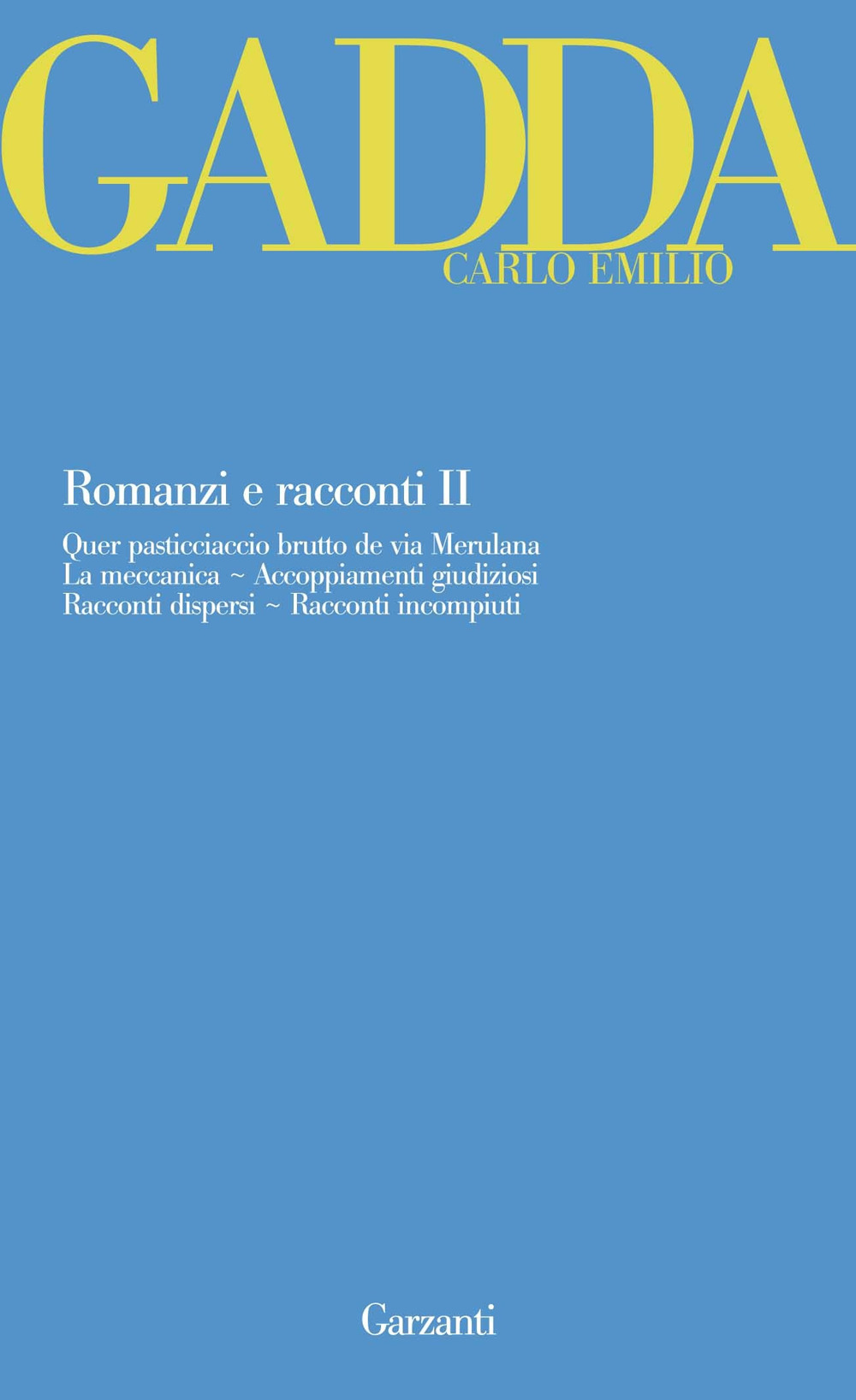 Romanzi e racconti. Vol. 2: Quer pasticciaccio brutto de via Merulana-La meccanica-Accoppiamenti giudiziosi-Racconti dispersi-Racconti incompiuti