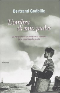 L'ombra di mio padre. Da Parigi al Cile un'adolescenza sconvolta dalla crudeltà della storia