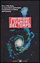 I signori del tempo. Oltre il Big Bang, le nuove teorie sull'origine, l'evoluzione e il futuro