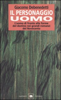 Il personaggio uomo. L'uomo di fronte alle forme del destino nei grandi romanzi del novecento