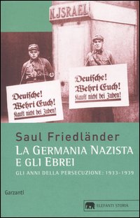Gli anni della persecuzione. La Germania nazista e gli ebrei (1933-1939)
