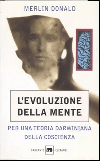 L'evoluzione della mente. Per una teoria darwiniana della coscienza