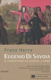 Eugenio di Savoia. Il condottiero, lo statista, l'uomo