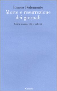 Morte e resurrezione dei giornali. Chi li uccide, chi li salverà