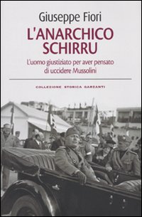 L'anarchico Schirru. L'uomo giustiziato per aver pensato di uccidere Mussolini
