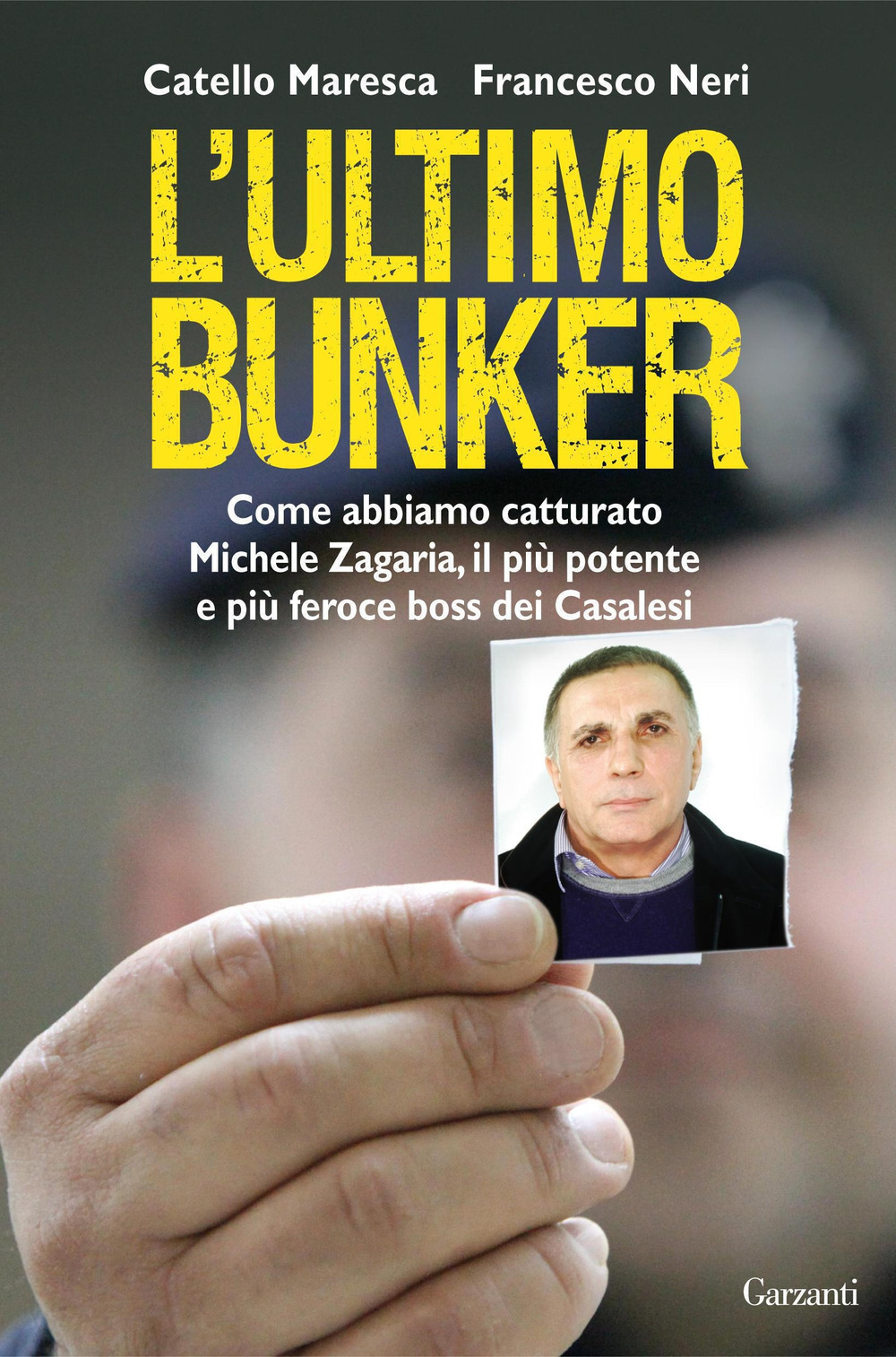 L'ultimo bunker. La vera storia della cattura di Michele Zagaria, il più potente e più feroce boss dei Casalesi