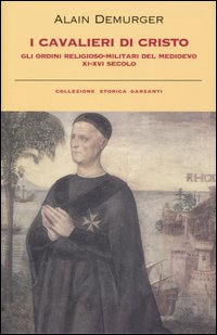 I cavalieri di Cristo. Gli ordini religioso-militari del Medioevo XI-XVI secolo