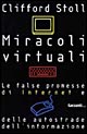 Miracoli virtuali. Le false promesse di internet e delle autostrade dell'informazione