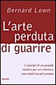 L'arte perduta di guarire. I consigli di un grande medico per un ritorno a una medicina più umana