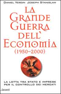 La grande guerra dell'economia (1950-2000). La lotta tra Stato e imprese per il controllo dei mercati