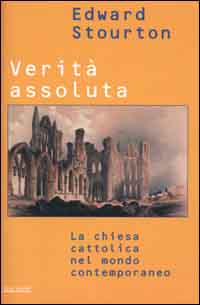 Verità assoluta. La Chiesa cattolica nel mondo contemporaneo