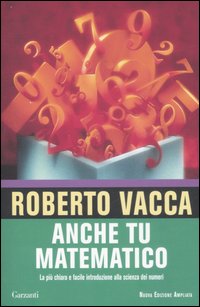 Anche tu matematico. La più chiara e semplice introduzione alla scienza dei numeri