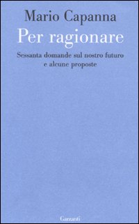 Per ragionare. Sessanta domande sul nostro futuro e alcune proposte
