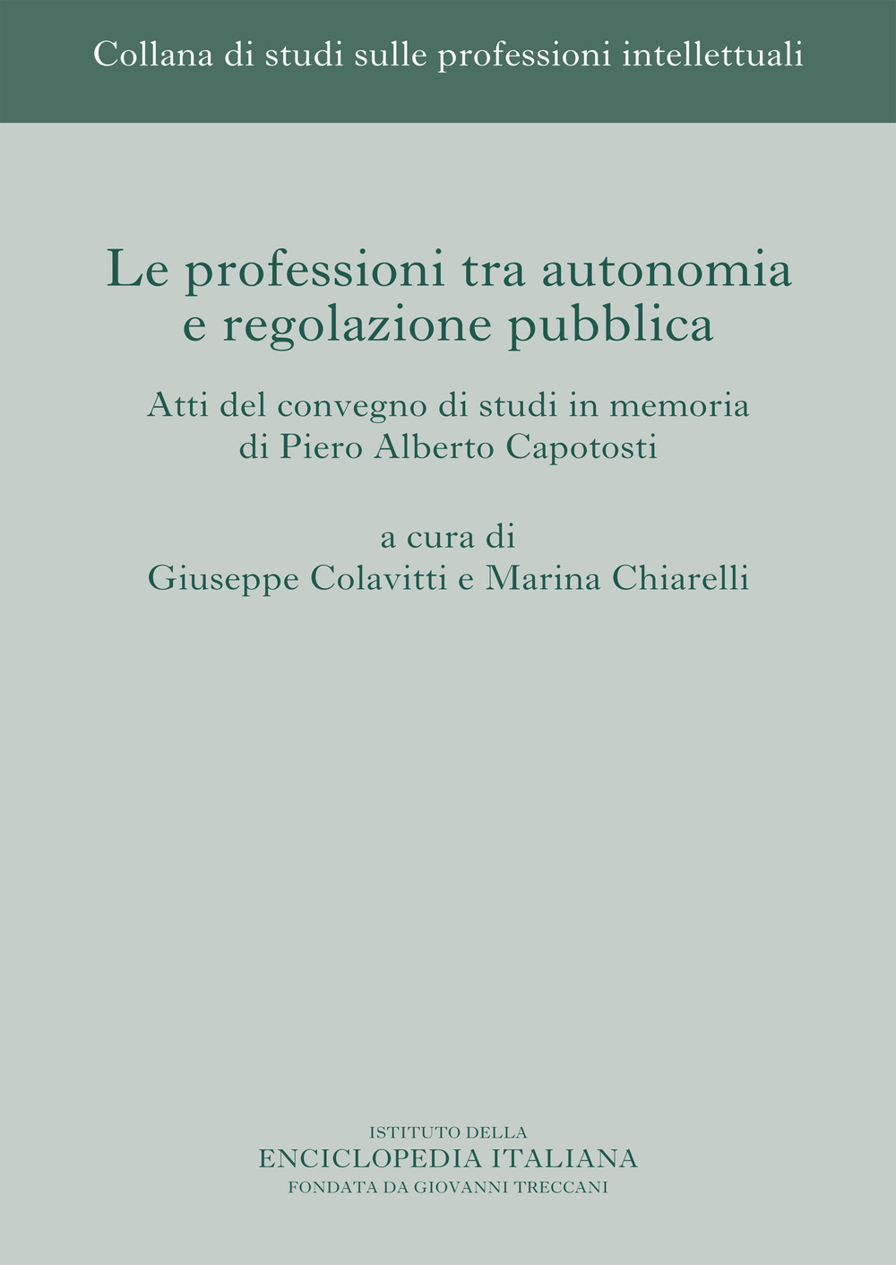 Le professioni tra autonomia e regolazione pubblica. Atti del Convegno di studi in memoria di Piero Alberto Capotosti