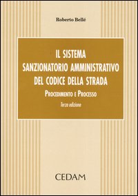 Il sistema sanzionatorio amministrativo del codice della strada. Procedimento e processo