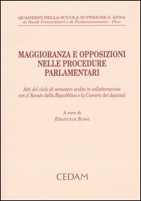 Maggioranza e opposizioni nelle procedure parlamentari. Atti del ciclo di seminari svolto in collaborazione con il Senato della Repubblica e la Camera dei deputati