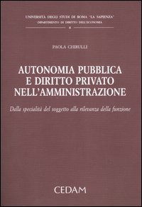 Autonomia pubblica e diritto privato nell'amministrazione. Dalla specialità del soggetto alla rilevanza della funzione