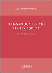 Il danno qualificato e la lex Aquilia. Corso di diritto romano