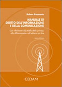Manuale di diritto dell'informazione e della comunicazione. Con riferimenti alla tutela della privacy, alla diffamazione e all'editoria on-line