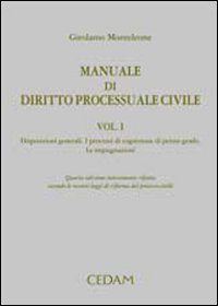 Manuale di diritto processuale civile. Vol. 1: Disposizioni generali. I processi di cognizione di primo grado. Le impugnazioni