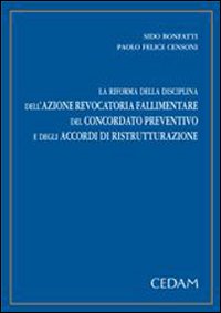 La riforma della disciplina dell'azione revocatoria fallimentare, del concordato preventivo e degli accordi di ristrutturazione