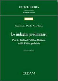 Le indagini preliminari. Poteri e limiti del pubblico ministero e della polizia giudiziaria