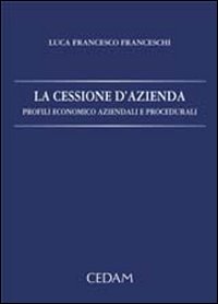 La cessione d'azienda. Profili economico aziendali e procedurali