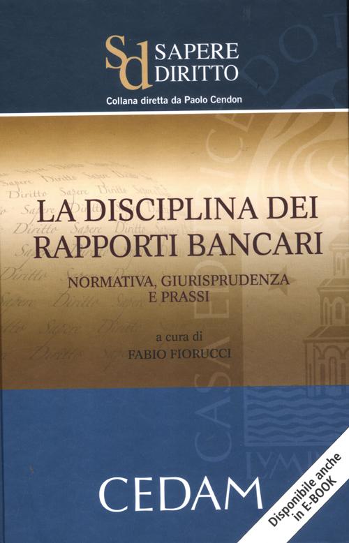 La disciplina dei rapporti bancari. Normativa, giurisprudenza e prassi