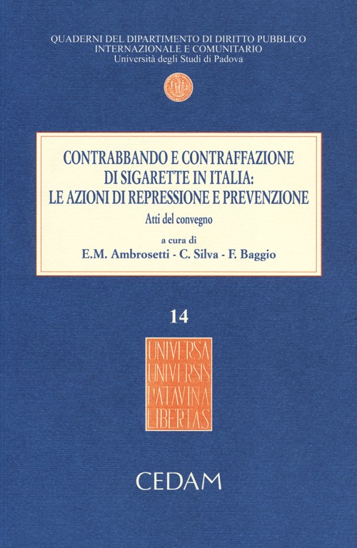 Contrabbando e contraffazione di sigarette in Italia. Le azioni di repressione e prevenzione. Atti del Convegno (Padova, 5 giugno 2012)