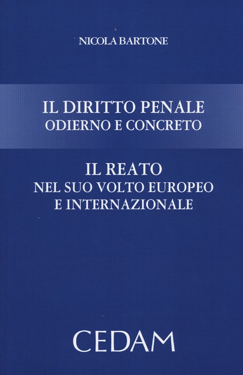 Il diritto penale odierno e concreto. Il reato nel suo volto europeo e internazionale