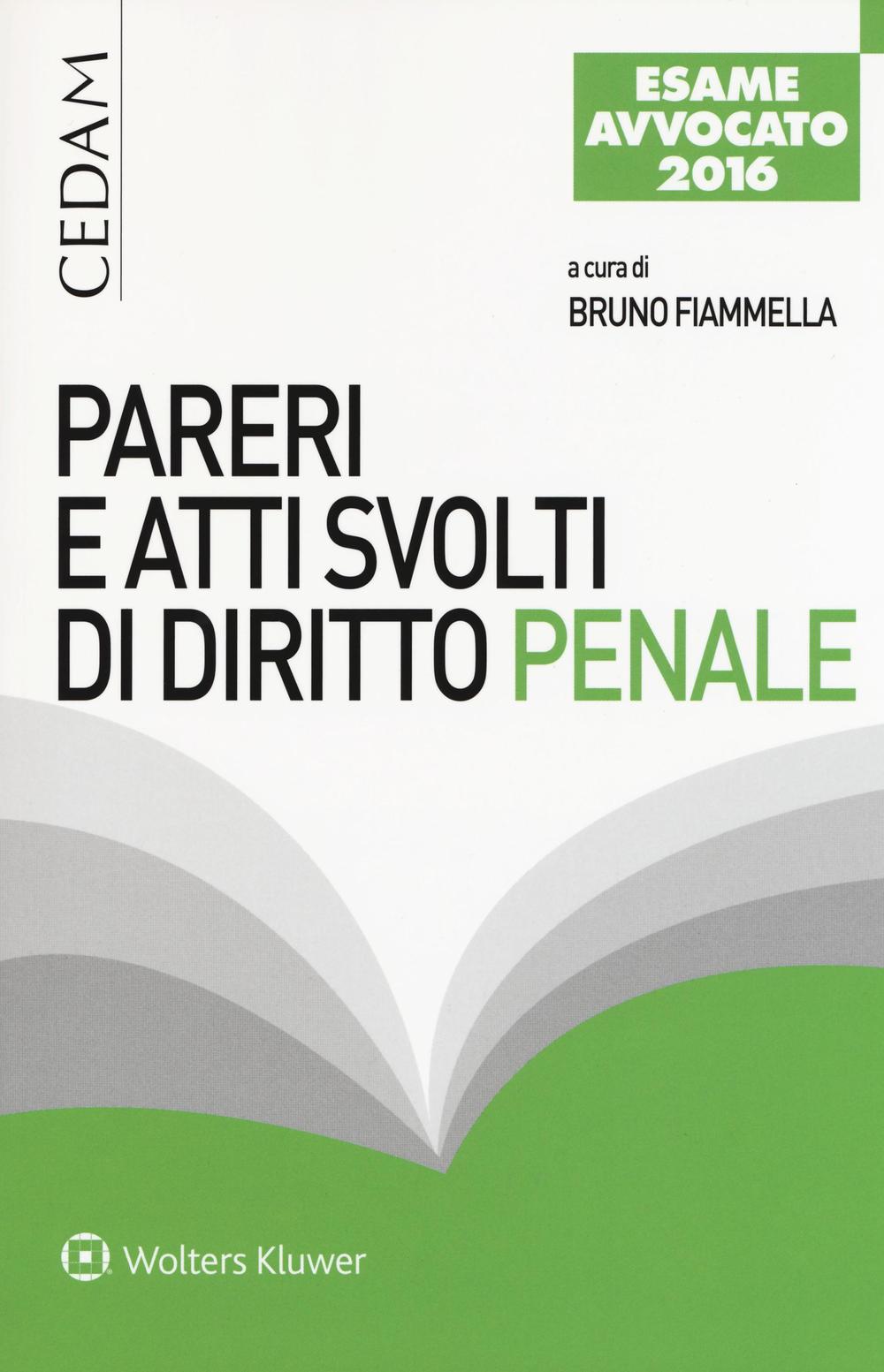 Pareri e atti svolti di diritto penale. Per l'esame di avvocato