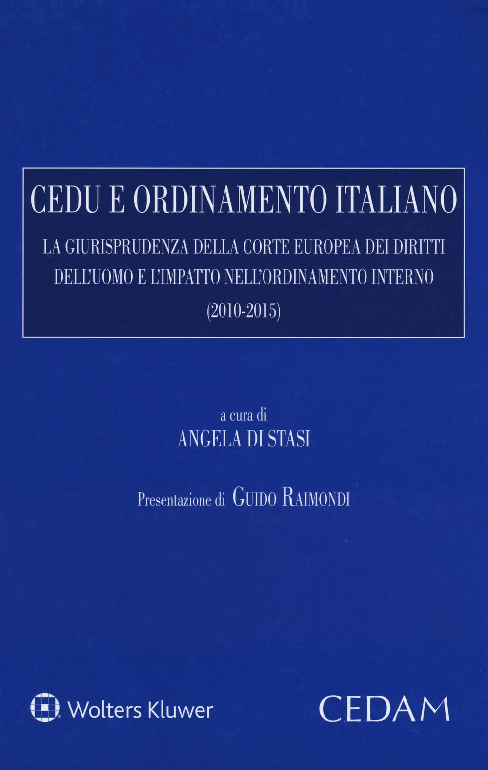 CEDU e ordinamento italiano. La giurisprudenza della corte europea dei diritti dell'uomo e l'impatto nell'ordinamento interno (2010-2015)