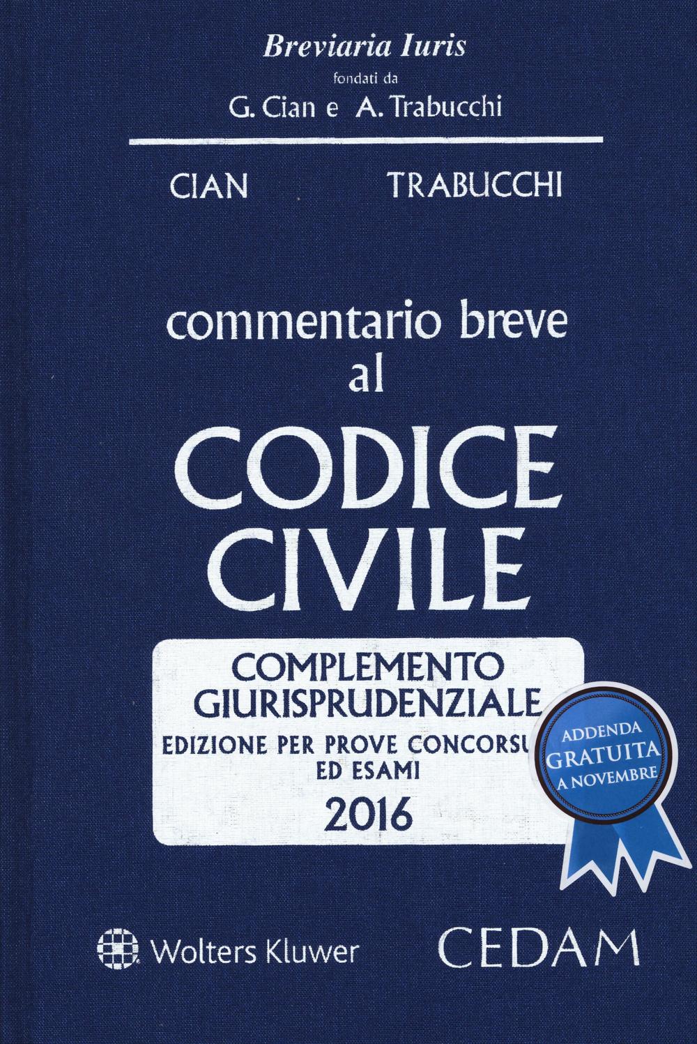 Commentario breve al codice civile. Complemento giurisprudenziale. Per prove concorsuali ed esami 2016