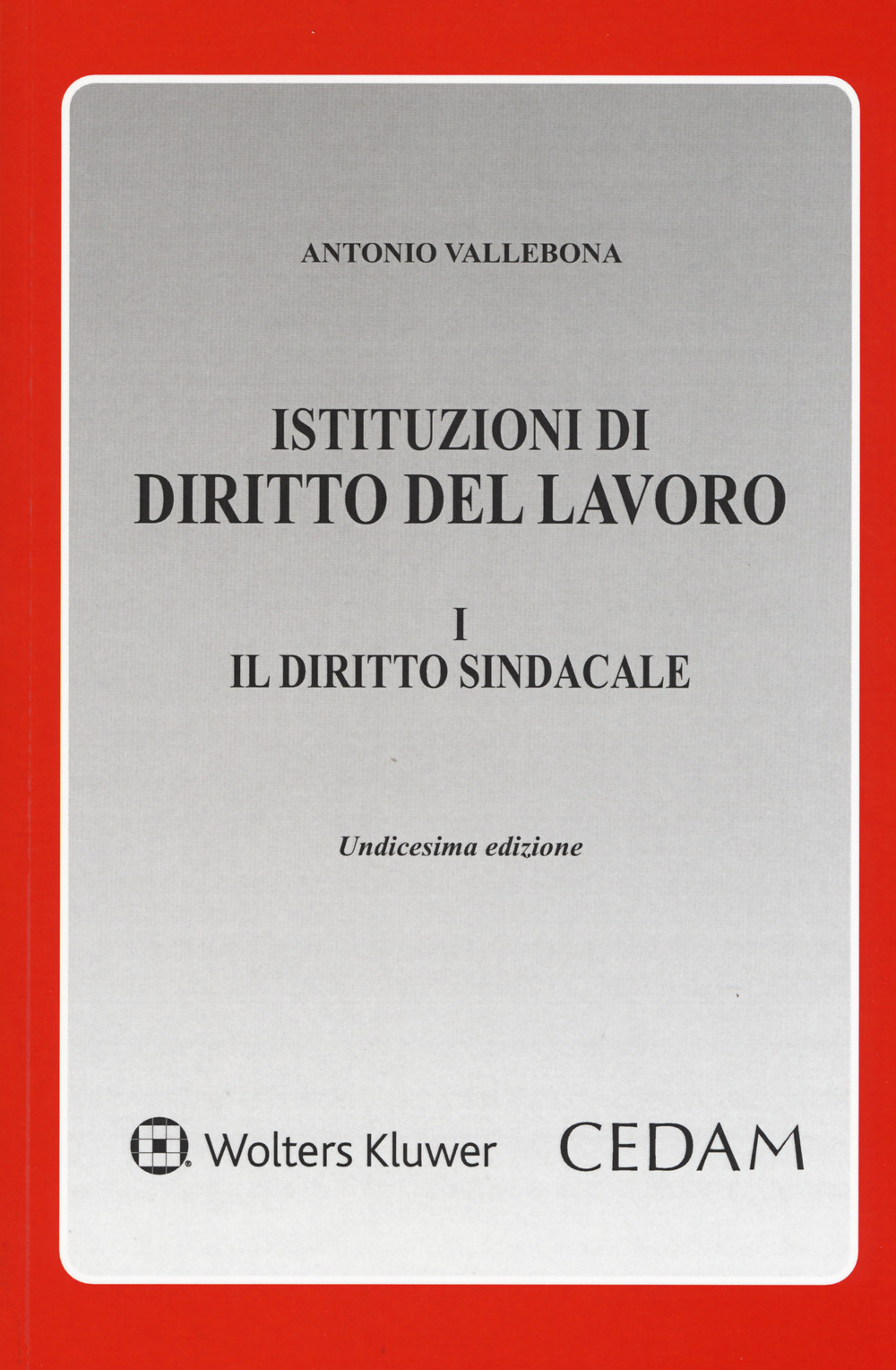 Istituzioni di diritto del lavoro. Vol. 1: Il diritto sindacale