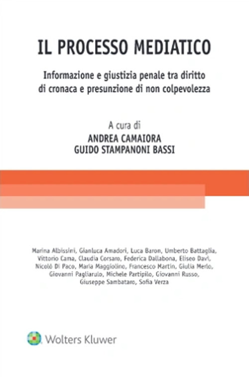 Il processo mediatico. Informazione e giustizia penale tra diritto di cronaca e presunzione di non colpevolezza