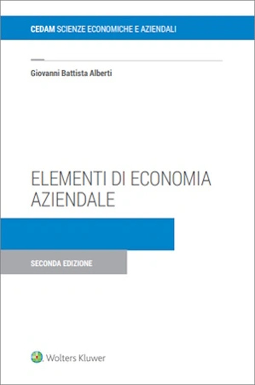 Elementi di economia aziendale. Istituzione, gestione, cessazione, tassazione, tecnica redazionale