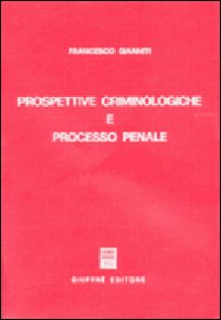 Prospettive criminologiche e processo penale