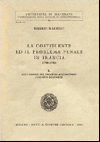 La Costituente e il problema penale in Francia (1789-1791). Vol. 1: Alle origini del processo accusatorio: i decreti Beaumetz