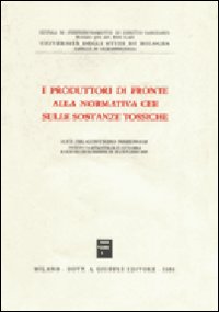 I produttori di fronte alla normativa CEE sulle sostane tossiche. Atti del Convegno (Bologna - Lugo di Romagna, 21-22 ottobre 1983)